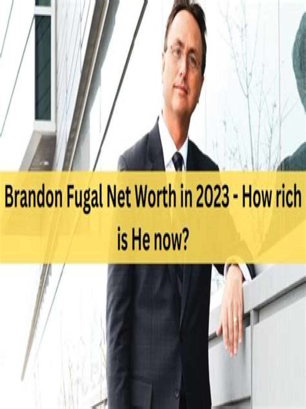 Brandon Fugal Net Worth in 2024 | How Rich is He Now?