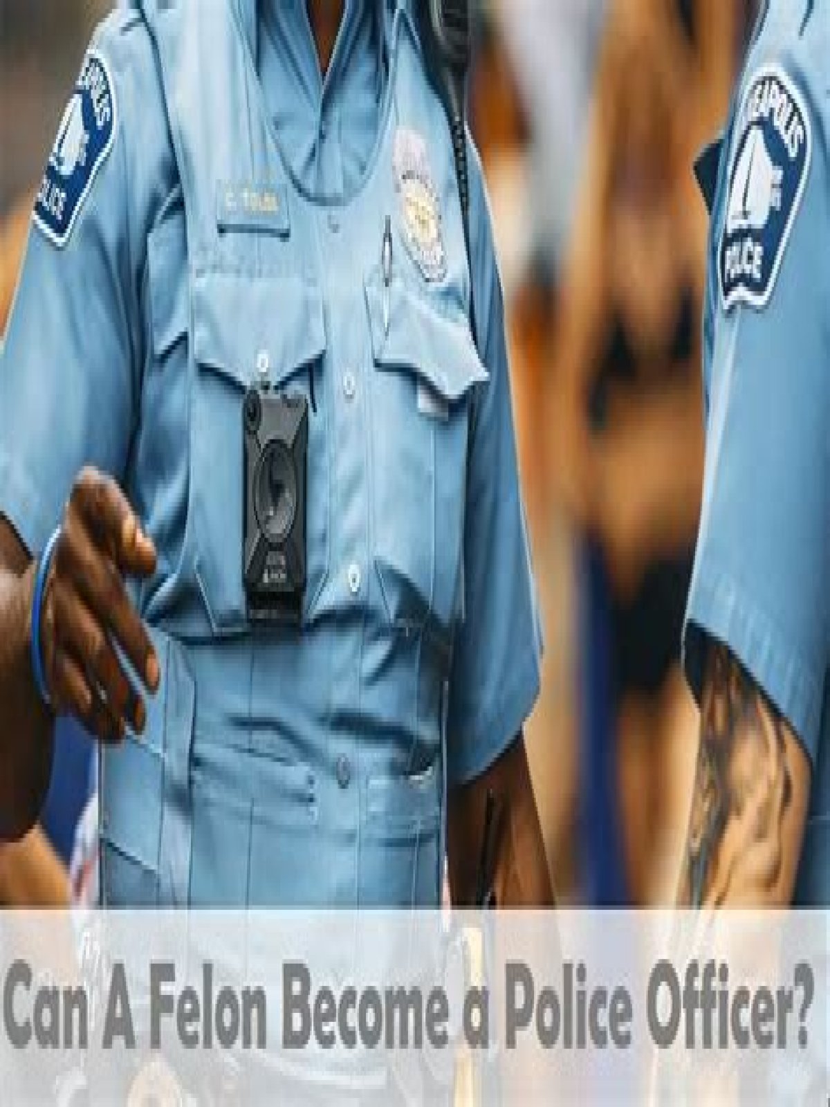 Can you become a police officer if you are married to a felon?